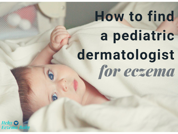 How to find a pediatric dermatologist for eczema | Itchy Eczema Baby